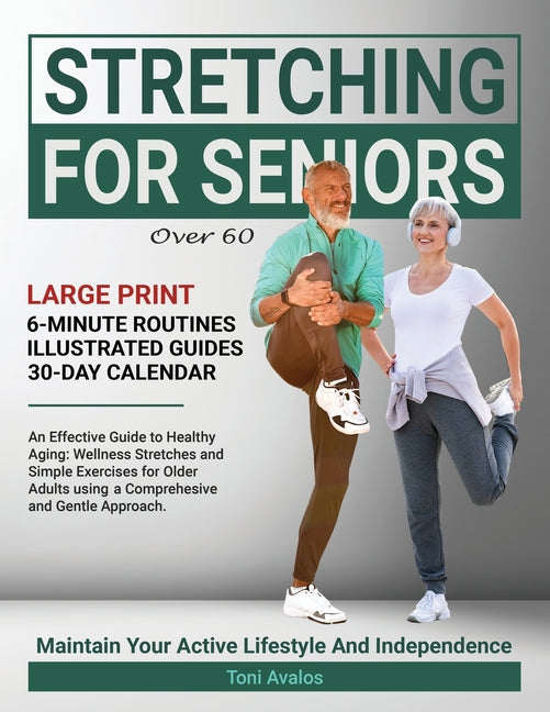 Stretching For Seniors Over 60: Large Print An Effective Guide To Healthy Aging: Wellness Stretches and Simple Exercises for Older Adults using a Comp