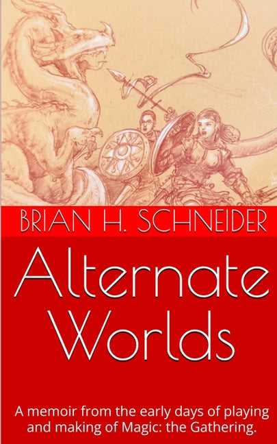Alternate Worlds: A Memoir From The Early Days Of Playing And Making Magic: the Gathering (English)