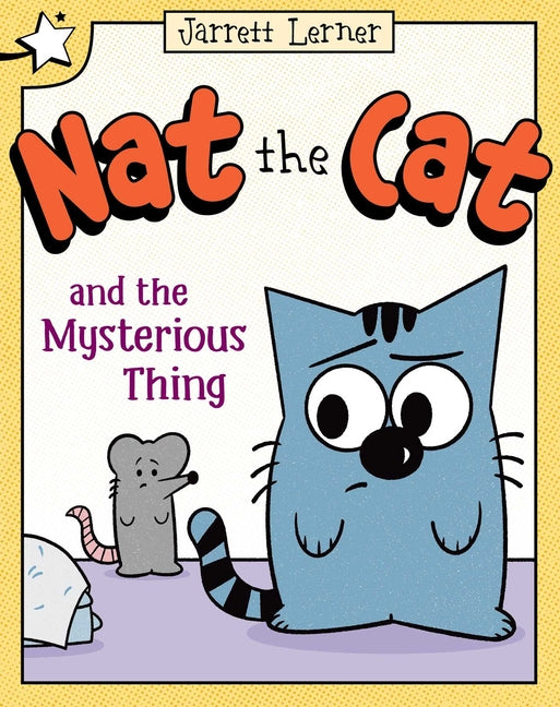 Nat the Cat and the Mysterious Thing: A Star Chapter Book (A Star Chapter Book)