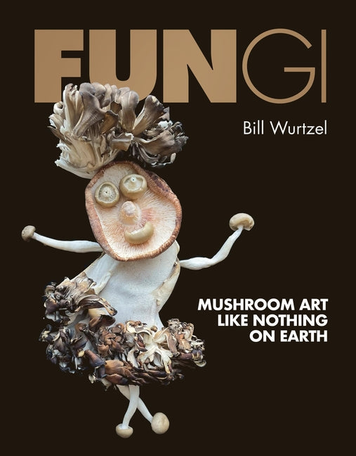 Fungi: Mushroom Art Like Nothing on Earth