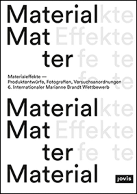 Material Effects: Product Designs, Photographs, Experiments: 6th International Marianne Brandt Contest
