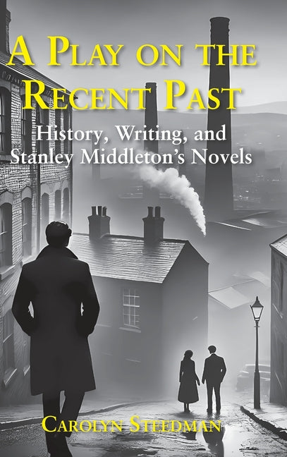 A play on the recent past: History, writing, and Stanley Middleton's novels