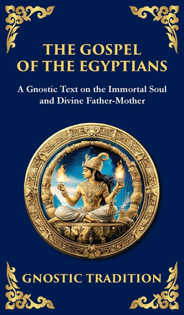 The Gospel of the Egyptians: Mystical Teachings of the Eternal Light (Deluxe Hardbound Edition)