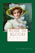 Rose in Bloom: A Sequel to Eight Cousins