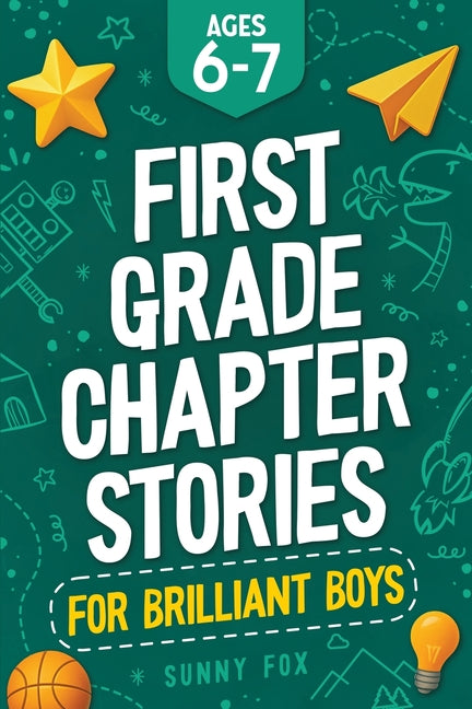 First Grade Chapter Stories for Brilliant Boys (Ages 6-7): A Fun Early Reader Chapter Book for 1st Graders with Short Stories, Comprehension Questions