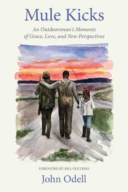 Mule Kicks: An Outdoorsman's Moments of Grace, Love, and New Perspectives