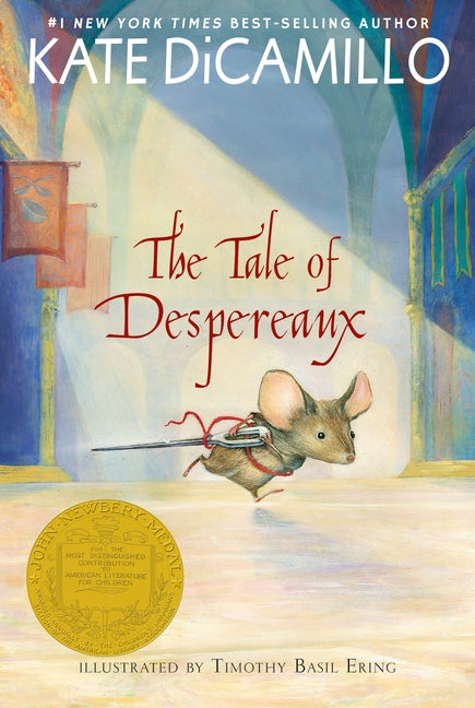 The Tale of Despereaux: Being the Story of a Mouse, a Princess, Some Soup, and a Spool of Thread (a Middle-Grade Classic about Courage, Friendship, and Fo