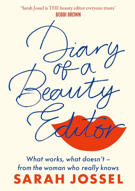 Diary of a Beauty Editor: What Works, What Doesn't - From the Woman Who Really Knows