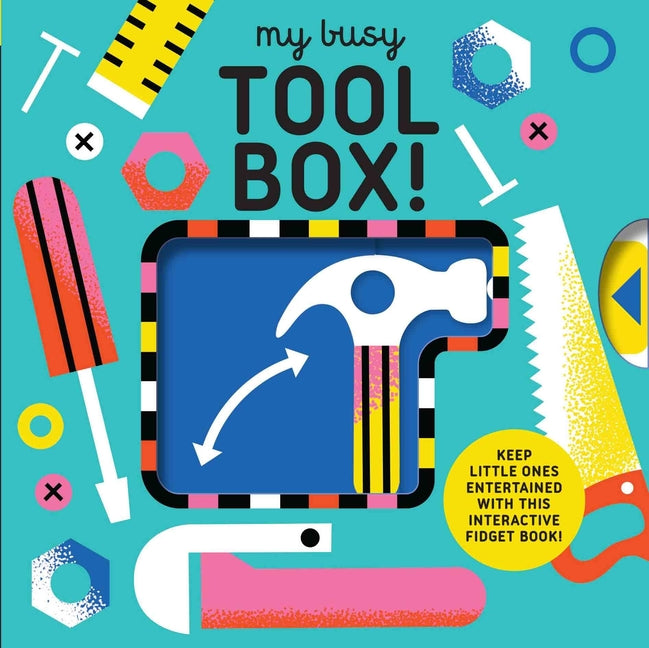 My Busy Tool Box!: A Playful Tool Book with Pages to Bang, Twist and Scratch!