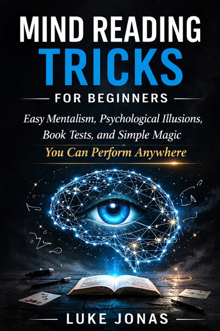 Mind Reading Tricks for Beginners: Easy Mentalism, Psychological Illusions, Book Tests, and Simple Magic You Can Perform Anywhere