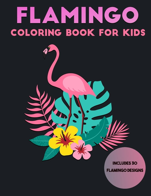 Flamingo Coloring Book For Kids: 30 Unique Designs