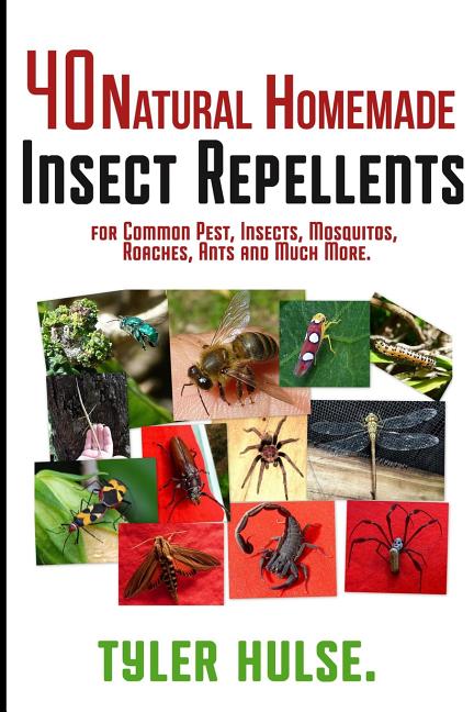 Homemade Repellents: 40 Natural Homemade Insect Repellents for Mosquitos, Ants, Flies, Roaches and Common Pests: insect repellent, natural