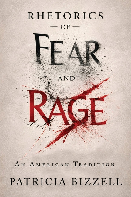 Rhetorics of Fear and Rage: An American Tradition