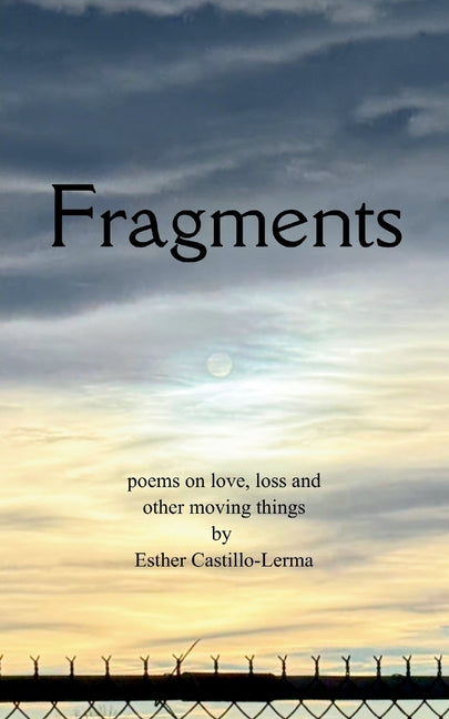 Fragments poems on love, loss, and other moving things
