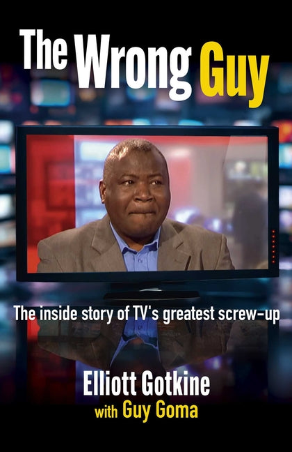 The Wrong Guy: The Inside Story of Tv's Greatest Screw-Up
