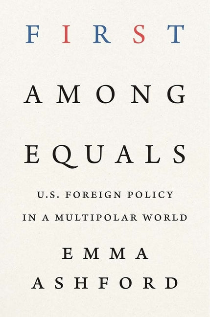 First Among Equals: U.S. Foreign Policy in a Multipolar World