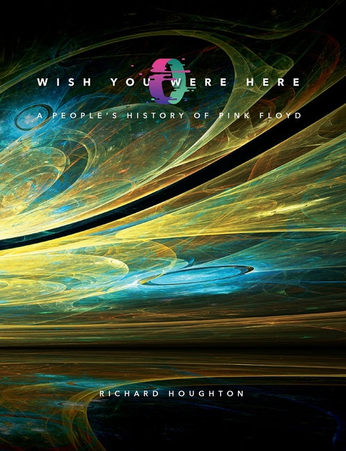 Wish You Were Here - A People's History of Pink Floyd