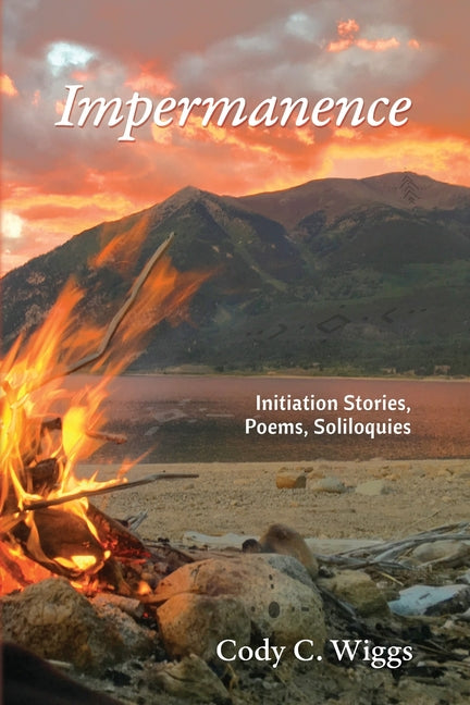 Impermanence: Initiation Stories, Poems, Soliloquies