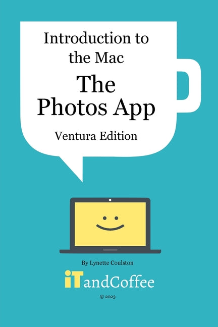 Introduction to the Mac (Part 5) - The Photos App (Ventura Edition): A comprehensive guide to the Photos app on the Mac