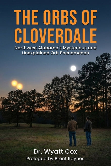 The Orbs of Cloverdale: Northwest Alabama Mysterious and Unexplained Orb Phenomenon