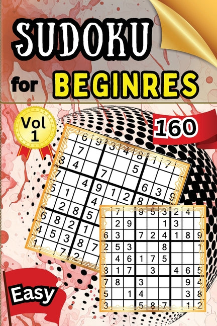 Sudoku Easy for Beginers Vol 1: 160 Easy Sudoku Puzzles and Solutions - Perfect for Beginners Teens & Seniors, Puzzles with Detailed Step-by-step Solu