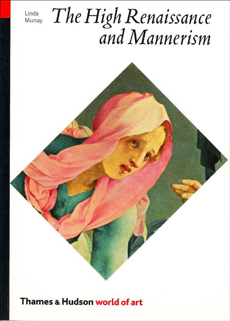 The High Renaissance and Mannerism: Italy, the North, and Spain, 1500-1600 (Reprint)