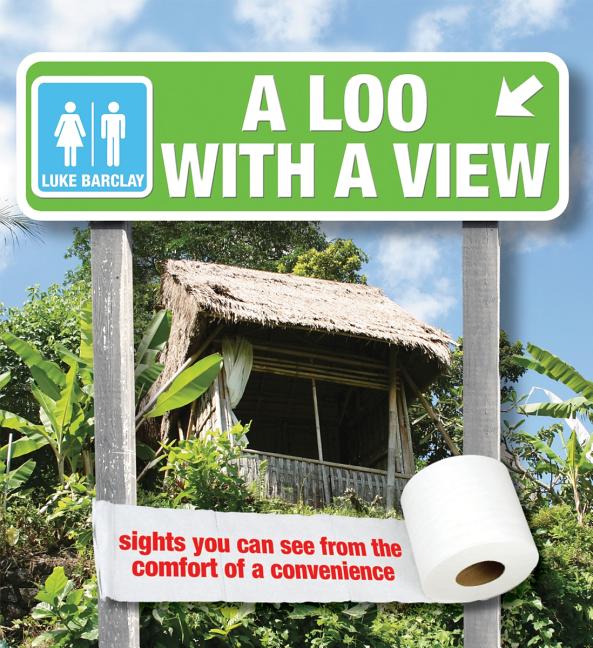 A Loo with a View: Sights You Can See from the Comfort of a Convenience (Revised)