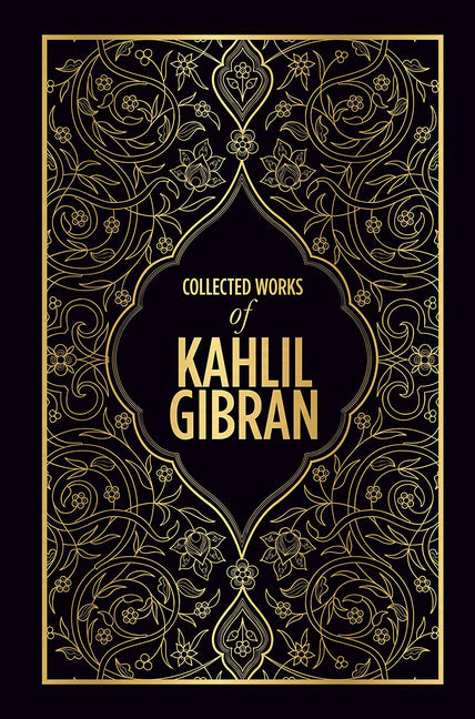 Kahlil Gibran: Collected Works of Kahlil Gibran (Deluxe Hardbound Edition)