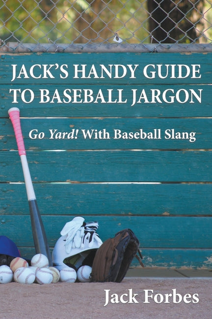 Jack's Handy Guide to Baseball Jargon: Go Yard! With Baseball Slang