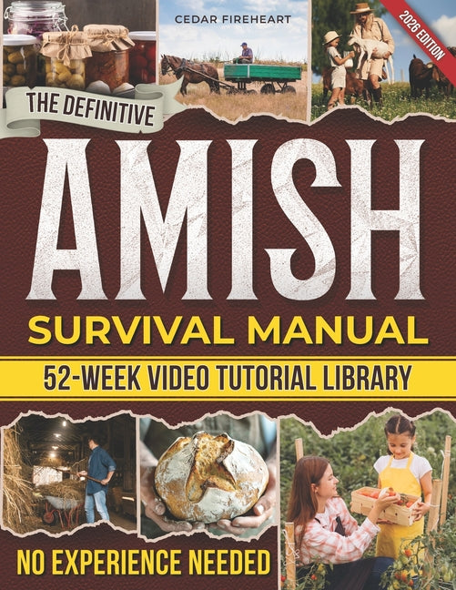 The Definitive Amish Survival Manual: A Practical Guide to Protect Your Family, Support Everyday Wellness Naturally and Build Off-Grid Food Security Even