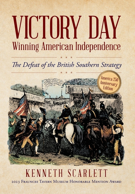 Victory Day - Winning American Independence: The Defeat of the British Southern Strategy (America 250)