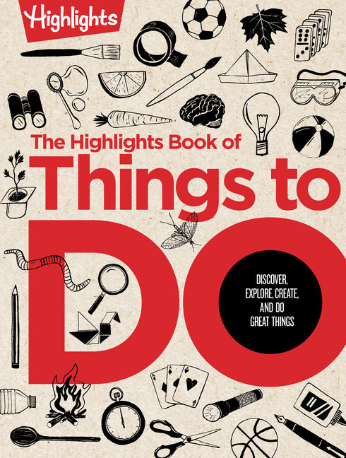 The Highlights Book of Things to Do: Ultimate Kids Activity Book with Over 500 Screen-Free Activities, Brain Teasers, Recipes, Crafts and More for Endless
