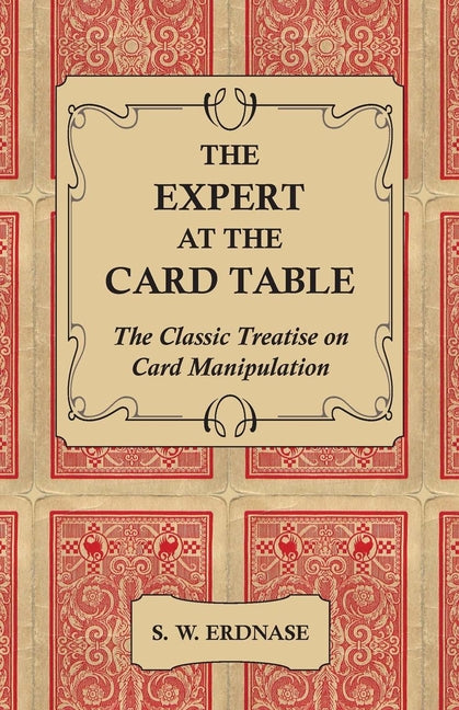 The Expert at the Card Table - The Classic Treatise on Card Manipulation