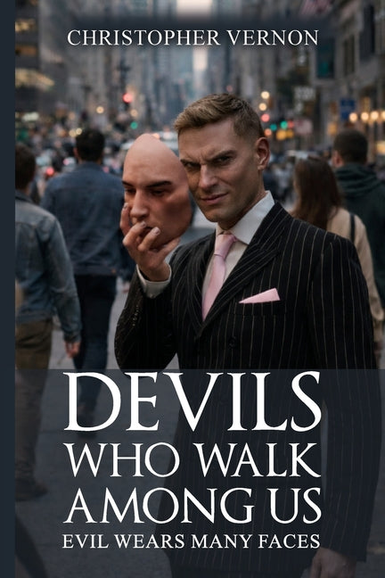 Devils Who Walk Among Us: Evil Wears Many Faces