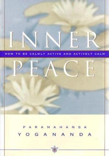 Inner Peace: How to Be Calmly Active and Actively Calm