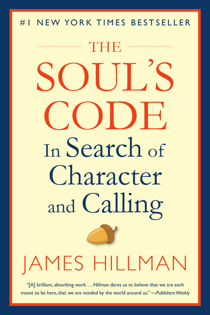 The Soul's Code: In Search of Character and Calling