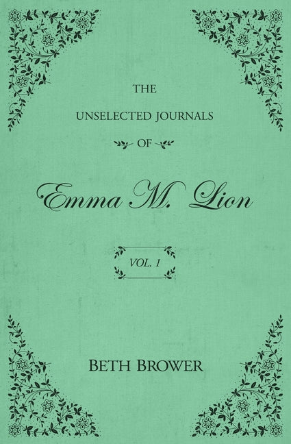 The Unselected Journals of Emma M. Lion: Vol. 1