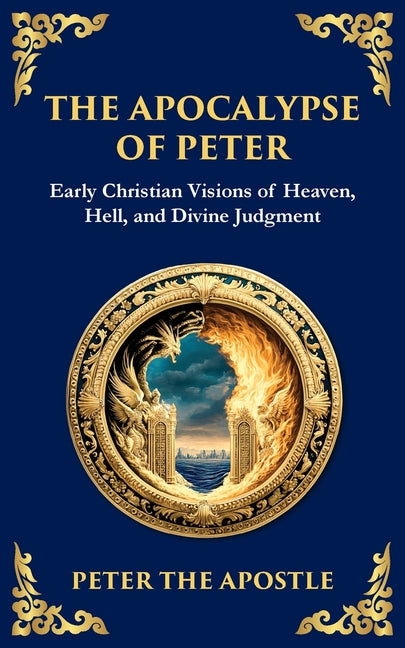 The Apocalypse of Peter: A Vision of Judgment, Redemption, and Eternity