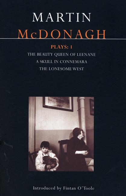 McDonagh Plays: 1: The Beauty Queen of Leenane; A Skull of Connemara; The Lonesome West