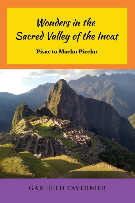 Wonders in the Sacred Valley of the Incas: Pisac to Machu Picchu