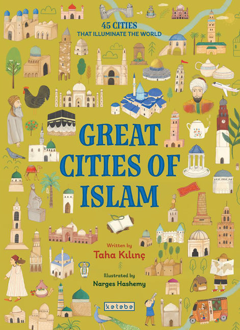 Great Cities of Islam: 45 Cities That Illuminate the World