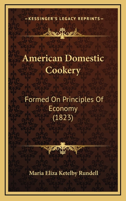 American Domestic Cookery: Formed On Principles Of Economy (1823)