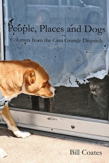 People, Places and Dogs -- Columns from the Casa Grande Dispatch