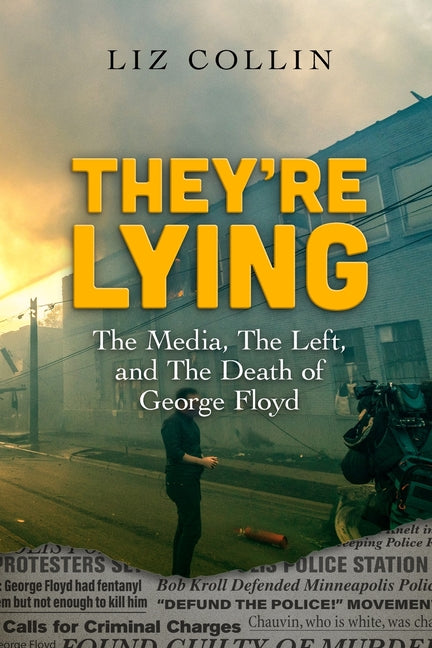 They're Lying: The Media, The Left, and The Death of George Floyd