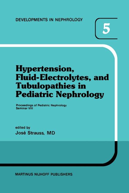 Hypertension, Fluid-Electrolytes, and Tubulopathies in Pediatric Nephrology: Proceedings of Pediatric Nephrology Seminar VIII, Held at Bal Harbour, Fl
