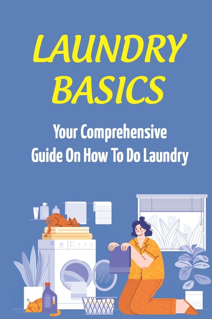 Laundry Basics: Your Comprehensive Guide On How To Do Laundry: When To Use Cold Water Wash Clothes