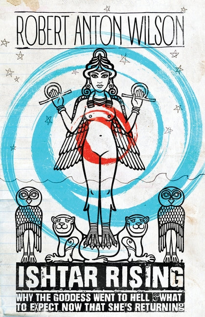 Ishtar Rising: Why the Goddess Went to Hell and What to Expect Now That She's Returning