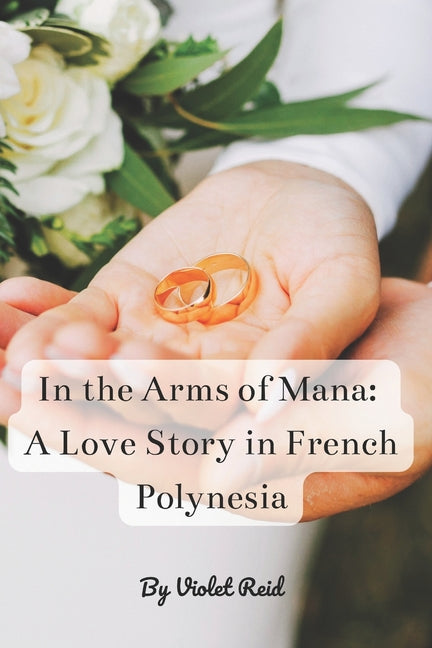 In the Arms of Mana: A Love Story in French Polynesia