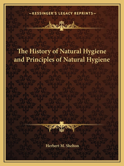 The History of Natural Hygiene and Principles of Natural Hygiene