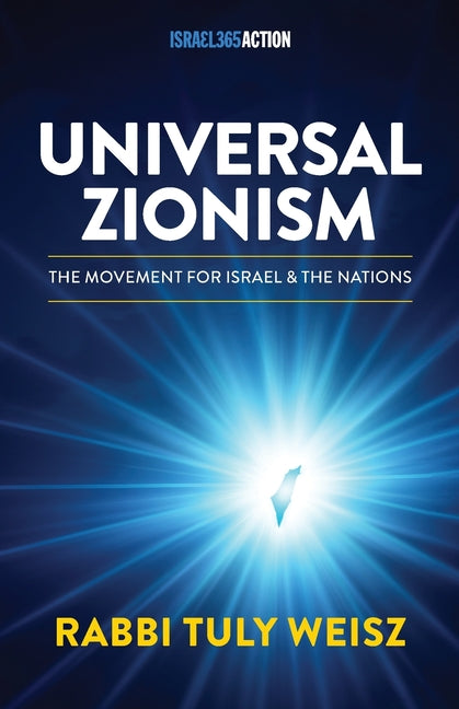 Universal Zionism: The Movement Powering Today's Jewish-Christian Alliance